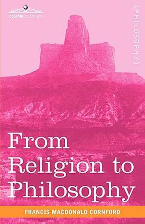 From Religion to Philosophy: A Study in the Origins of Western Speculation de Francis MacDonald Cornford