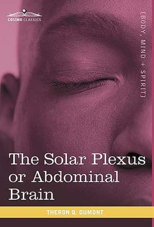 The Solar Plexus or Abdominal Brain de Theron Q. Dumont