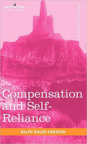 Compensation and Self-Reliance de Ralph Waldo Emerson