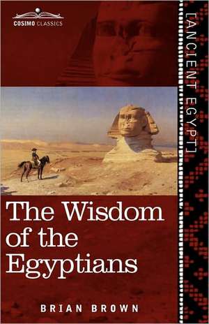 The Wisdom of the Egyptians de Brian Brown