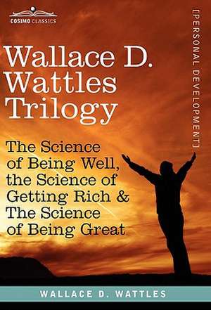 Wallace D. Wattles Trilogy de Wallace D. Wattles