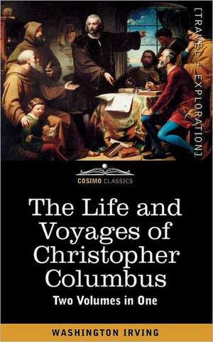 The Life and Voyages of Christopher Columbus (Two Volumes in One) de Washington Irving