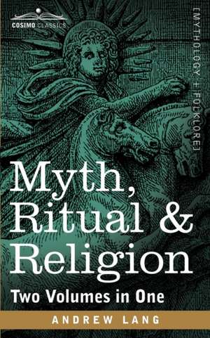 Myth, Ritual & Religion (Two Volumes in One) de Andrew Lang