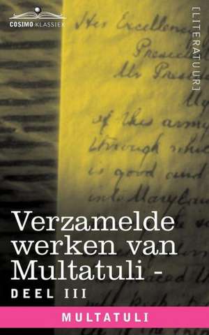 Verzamelde Werken Van Multatuli (in 10 Delen) - Deel III - Ideen - Eerste Bundel de Multatuli