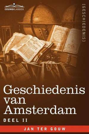 Geschiedenis Van Amsterdam - Deel II - In Zeven Delen de Jan Ter Gouw