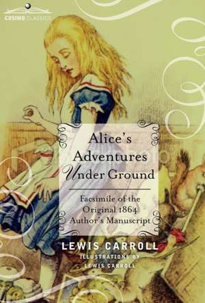 Alice's Adventures Under Ground de Lewis Carroll