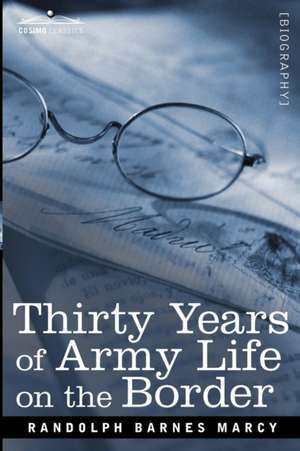 Thirty Years of Army Life on the Border de Randolph Barnes Marcy