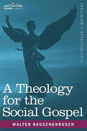 A Theology for the Social Gospel de Walter Rauschenbusch