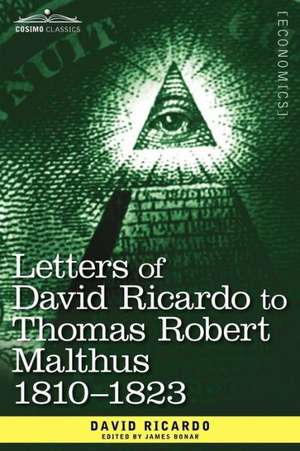 Letters of David Ricardo to Thomas Robert Malthus 1810 -1823 de David Ricardo