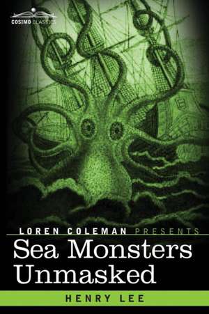 Sea Monsters Unmasked de Henry Lee