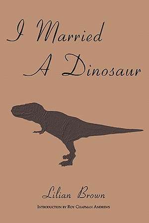 I Married a Dinosaur de Lilian Brown