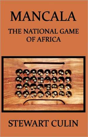 Mancala: The National Game of Africa de Stewart Culin