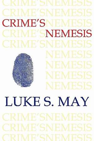 Crime's Nemesis (Historical Forensics and Criminology) de Luke S. May