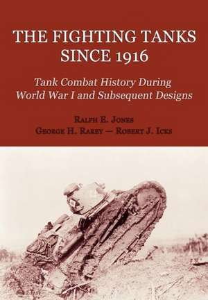 The Fighting Tanks Since 1916 (Tank Combat History During World War 1 and Subsequent Designs) de Ralph E. Jones