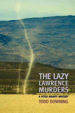 The Lazy Lawrence Murders (a Sheriff Peter Bounty Mystery) de Todd Downing