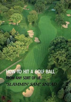 How to Hit a Golf Ball from Any Sort of Lie (Reprint Edition) de Sam Snead