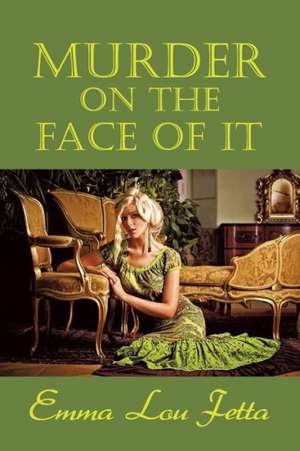 Murder on the Face of It de Emma Lou Fetta