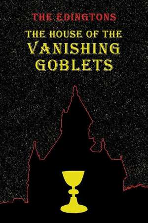 The House of the Vanishing Goblets de Arlo Channing Edington