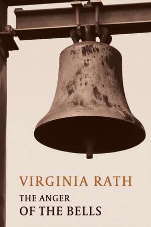 The Anger of the Bells de Virginia Rath