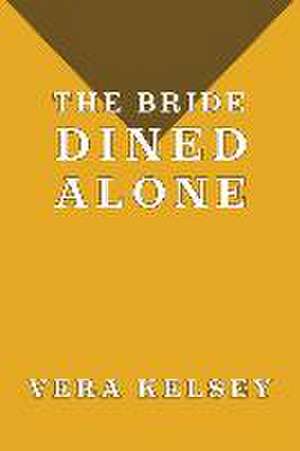 The Bride Dined Alone de Vera Kelsey