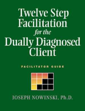 Twelve Step Facilitation for the Dually Diagnosed Client: Facilitator Guide de Joseph Nowinski