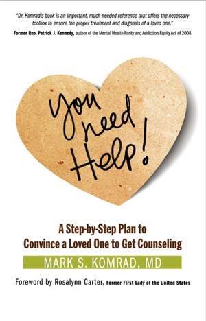 You Need Help!: A Step-by-Step Plan to Convince a Loved One to Get Counseling de Mark S. Komrad