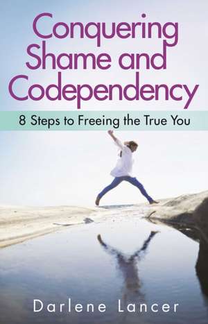 Conquering Shame and Codependency de Darlene Lancer