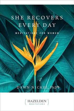 She Recovers Every Day: Daily Meditations for Women in Recovery de Dawn Nickel