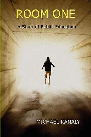 Room One: A Story of Public Education de Michael Kanaly