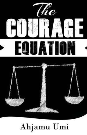 The Courage Equation de Ahjamu Umi