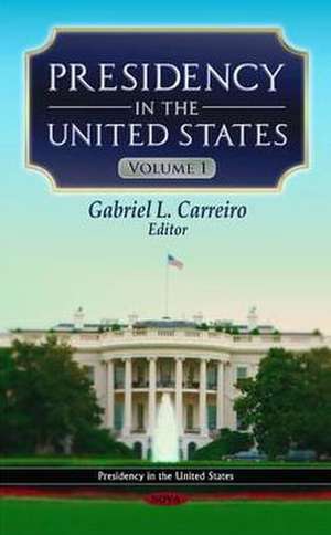 Presidency in the United States de Gabriel L. Carreiro