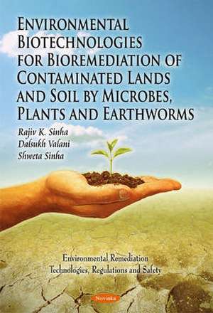 Microremediation, Phytoremediation, and Vermiremediation Biotechnologies for Contaminated Lands and Soil de Rajiv K. (Rajiv Kumar) Sinha