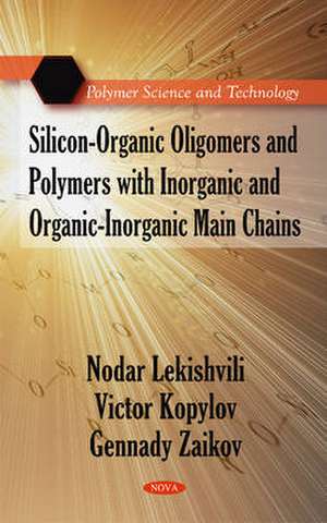 Silicon-Organic Oligomers & Polymers with Inorganic & Organic-Inorganic Main Chains de Nodar Lekishvili