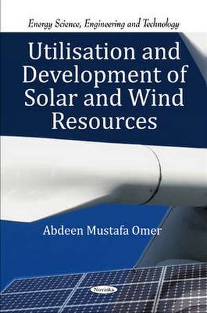 Utilisation and Development of Solar and Wind Resources de Abdeen Mustafa Omer