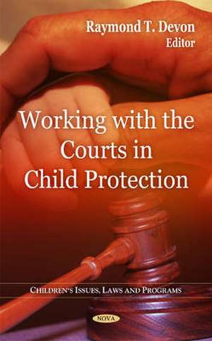 Working with the Courts in Child Protection de Raymond T. Devon