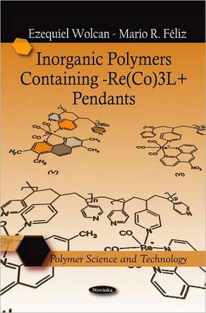 Inorganic Polymers Containing -Re(CO)3L+ Pendants de Ezequiel Wolcan