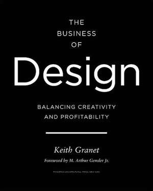 The Business of Design: Balancing Creativity and Profitability de Keith Granet