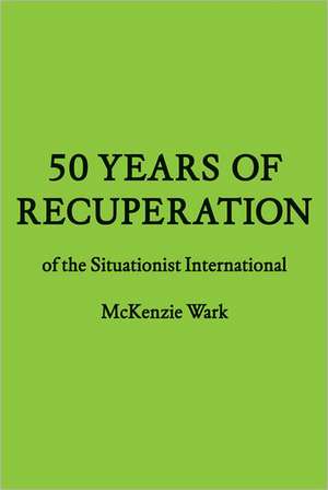 50 Years of Recuperation of the Situationist International: A Cinematographic Tale de McKenzie Wark