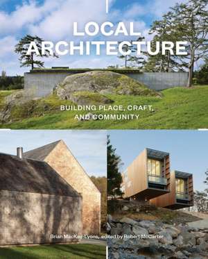 Local Architecture de Brian MacKay-Lyons