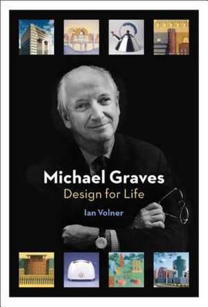 Michael Graves: Design for Life de Ian Volner