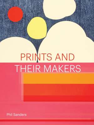 Prints and Their Makers de Phil Sanders