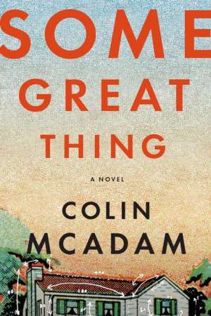 Some Great Thing de Colin McAdam