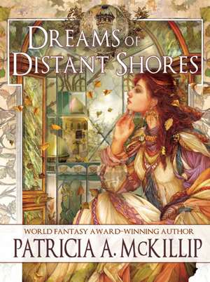 Dreams of Distant Shores de Patricia A. McKillip