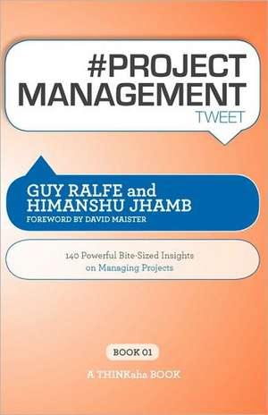 # Project Management Tweet Book01: 140 Powerful Bite-Sized Insights on Managing Projects de Guy Ralfe