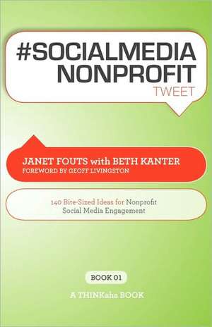 # Socialmedia Nonprofit Tweet Book01: 140 Bite-Sized Ideas for Nonprofit Social Media Engagement de Janet Fouts