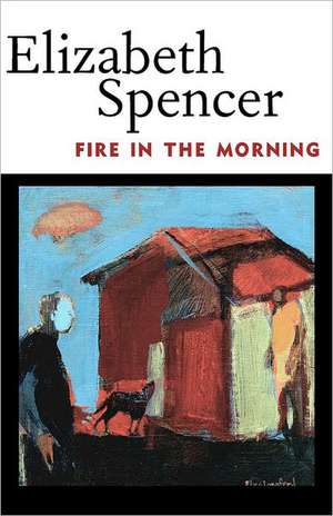 Fire in the Morning de Elizabeth Spencer