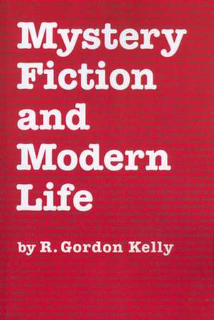 Mystery Fiction and Modern Life de R. Gordon Kelly