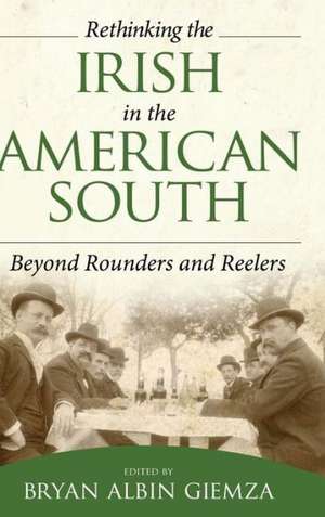 Rethinking the Irish in the American South: Beyond Rounders and Reelers de Bryan Albin Giemza