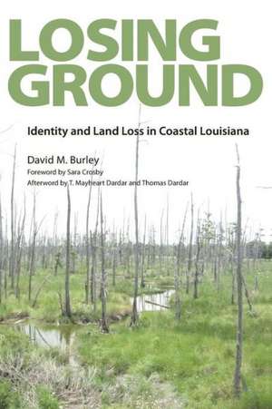 Losing Ground: Identity and Land Loss in Coastal Louisiana de David M. Burley