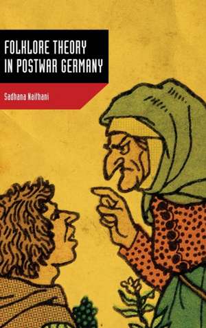 Folklore Theory in Postwar Germany de Sadhana Naithani